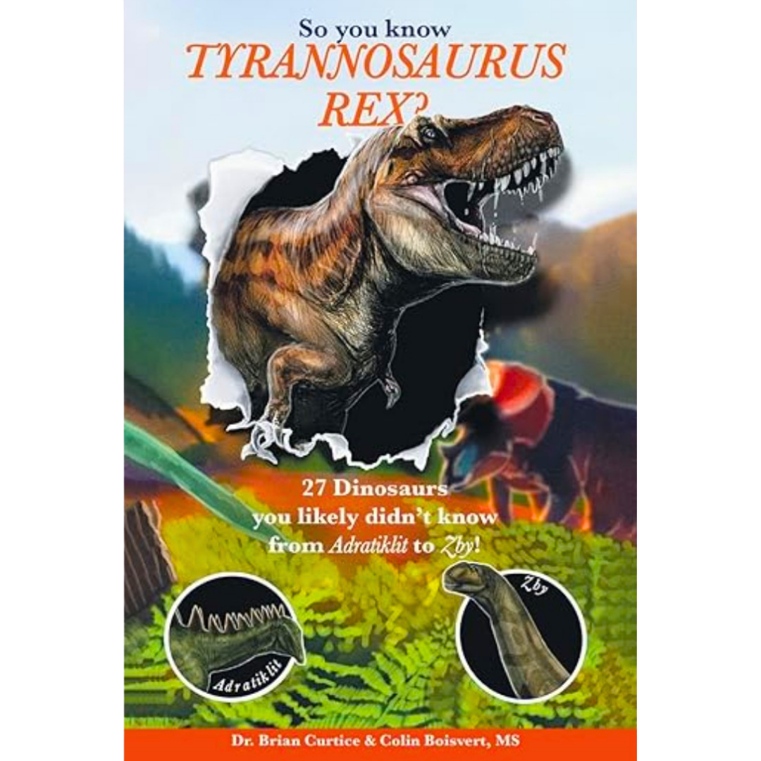 Book cover titled “So You Know Tyrannosaurus rex? 27 Dinosaurs You Likely Didn’t Know from Adratiklit to Zby!” by Dr. Brian Curtice (Dr. BC) & Colin Boisvert, featuring bold dinosaur-themed typography and cover artwork highlighting lesser-known dinosaur species.