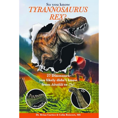 Book cover titled “So You Know Tyrannosaurus rex? 27 Dinosaurs You Likely Didn’t Know from Adratiklit to Zby!” by Dr. Brian Curtice (Dr. BC) & Colin Boisvert, featuring bold dinosaur-themed typography and cover artwork highlighting lesser-known dinosaur species.